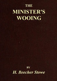 The Minister's Wooing by Harriet Beecher Stowe