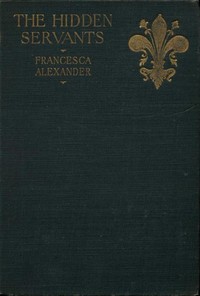 The Hidden Servants and Other Very Old Stories by Francesca Alexander