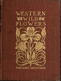 Field Book of Western Wild Flowers by Margaret Armstrong