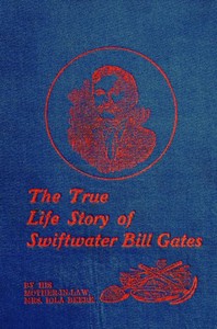 The True Life Story of Swiftwater Bill Gates by Iola Beebe