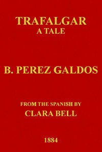 Trafalgar: A Tale by Benito Pérez Galdós