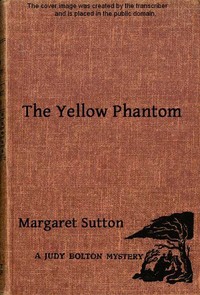 The Yellow Phantom
A Judy Bolton Mystery by Margaret Sutton