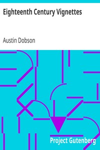 Eighteenth Century Vignettes by Austin Dobson