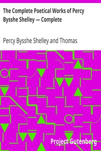 The Complete Poetical Works of Percy Bysshe Shelley — Complete by Percy Bysshe Shelley
