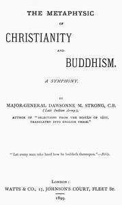 The Metaphysic of Christianity and Buddhism: A Symphony by D. M. (Dawsonne Melanchthon) Strong
