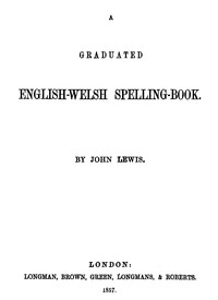 A Graduated English-Welsh Spelling Book by John Lewis