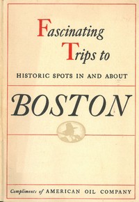 Historical Tours in and about Boston
Compliments of American Oil Company by American Oil Company