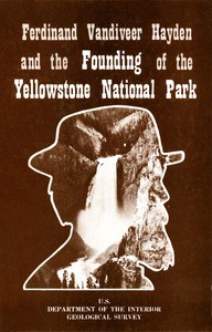 Ferdinand Vandiveer Hayden and the Founding of the Yellowstone National Park by Geological Survey (U.S.)