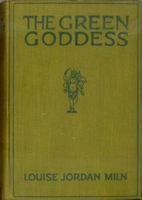 The Green Goddess by Louise Jordan Miln
