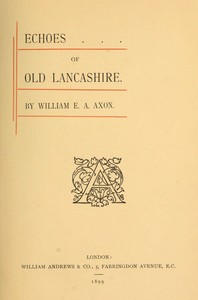 Echoes of Old Lancashire by William E. A. (William Edward Armytage) Axon