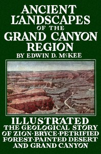 Ancient Landscapes of the Grand Canyon Region
The Geology of Grand Canyon, Zion, Bryce, Petrified Forest & Painted Desert by Edwin D. (Edwin Dinwiddie) McKee