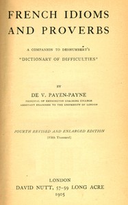 French Idioms and Proverbs
A Companion to Deshumbert's "Dictionary of Difficulties" by de (Vinchelés Payen-Payne) V. Payen-Payne