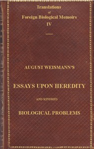 Essays Upon Heredity and Kindred Biological Problems
Authorised Translation by August Weismann