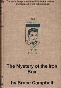 The Mystery of the Iron Box
A Ken Holt Mystery by Bruce Campbell