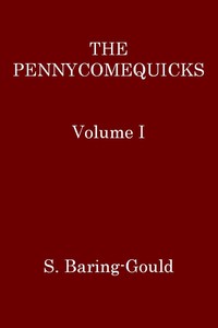 The Pennycomequicks, Volume 1 (of 3) by S. (Sabine) Baring-Gould