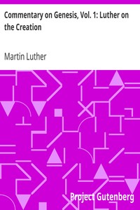 Commentary on Genesis, Vol. 1: Luther on the Creation by Martin Luther