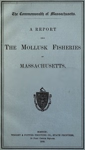 A Report upon the Mollusk Fisheries of Massachusetts by Massachusetts. Commissioners on Fisheries and Game