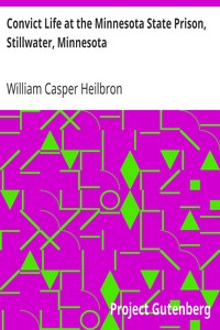 Convict Life at the Minnesota State Prison, Stillwater, Minnesota by William Casper Heilbron