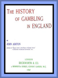 The History of Gambling in England by John Ashton