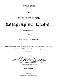 The Robinson Telegraphic Cipher by Stephen L. (Telegrapher) Robinson