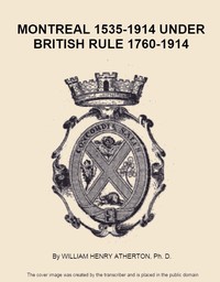 Montreal, 1535-1914. Vol. 2. Under British Rule, 1760-1914 by William H. (William Henry) Atherton