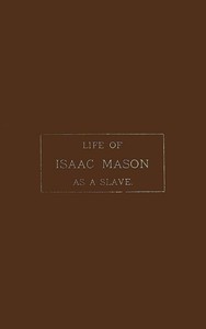 Life of Isaac Mason as a Slave by Isaac Mason