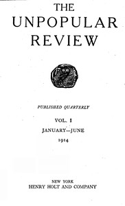 The Unpopular Review Vol. I
January-June 1914 by Various