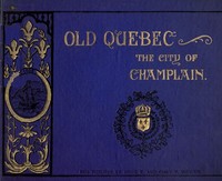 Old Quebec, the city of Champlain by Emily P. (Emily Poynton) Weaver
