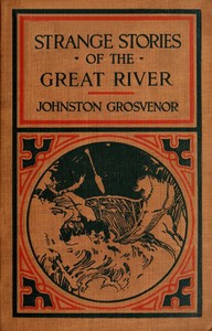 Strange Stories of the Great River: The Adventures of a Boy Explorer by Abbie Johnston Grosvenor