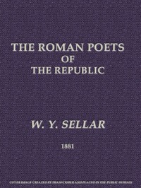 The Roman Poets of the Republic, 2nd edition by W. Y. (William Young) Sellar