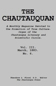 The Chautauquan, Vol. 03, March 1883
A Monthly Magazine Devoted to the Promotion of True Culture.
Organ of the Chautauqua Literary and Scientific Circle. by Chautauqua Literary and Scientific Circle
