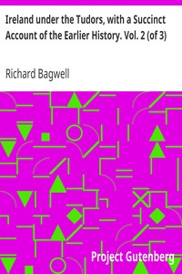Ireland under the Tudors, with a Succinct Account of the Earlier History. Vol. 2 (of 3) by Richard Bagwell