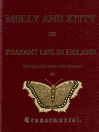 Molly and Kitty, or Peasant Life in Ireland; with Other Tales by Olga Eschenbach