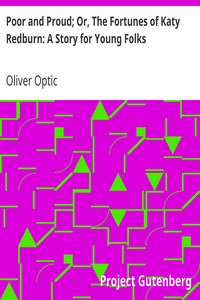 Poor and Proud; Or, The Fortunes of Katy Redburn: A Story for Young Folks by Oliver Optic
