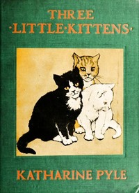 Three Little Kittens by Katharine Pyle