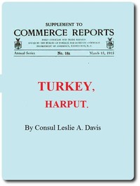 Supplement to Commerce Reports Daily Consular and Trade Reports: Turkey, Harput by Leslie A. Davis