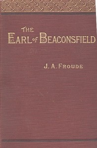 The Earl of Beaconsfield by James Anthony Froude