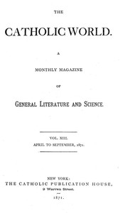 The Catholic World, Vol. 13, April to September, 1871 by Various