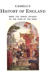 Cassell's History of England, Vol. 1 (of 8)
From the Roman Invasion to the Wars of the Roses by Anonymous