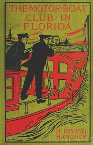 The Motor Boat Club in Florida; or, Laying the Ghost of Alligator Swamp by H. Irving (Harrie Irving) Hancock