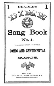 Beadle's Dime Song Book No. 1
A Collection of New and Popular Comic and Sentimental Songs. by Various