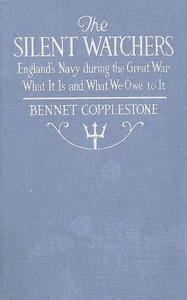 The Silent Watchers
England's Navy during the Great War: What It Is, and What We Owe to It by Bennet Copplestone