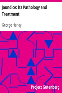 Jaundice: Its Pathology and Treatment
With the Application of Physiological Chemistry to the Detection and Treatment of Diseases of the Liver and Pancreas by George Harley