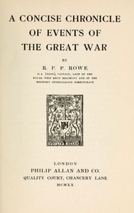 A Concise Chronicle of Events of the Great War by R. P. P. Rowe