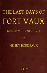 The Last Days of Fort Vaux, March 9-June 7, 1916 by Henry Bordeaux