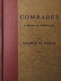 Comrades: A Drama in Three Acts by George M. (George Melville) Baker