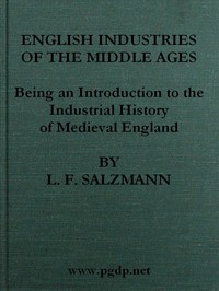 English Industries of the Middle Ages
Being an Introduction to the Industrial History of Medieval England by L. F. (Louis Francis) Salzman
