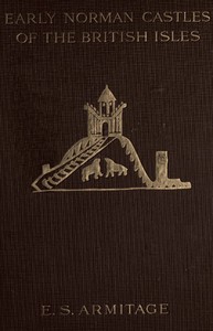 The Early Norman Castles of the British Isles. by Ella S. Armitage