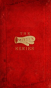The Orphan's Home Mittens, and George's Account of the Battle of Roanoke Island
Being the Sixth and Last Book of the Series by Aunt Fanny