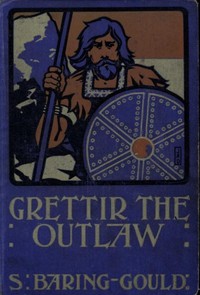 Grettir the Outlaw: A Story of Iceland by S. (Sabine) Baring-Gould